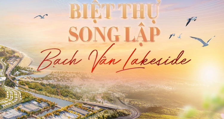 Biệt Thự Song Lập Bạch Vân Lakeside – Cơ Hội Đầu Tư Vàng 2026